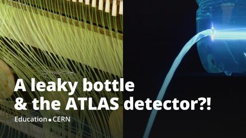 A leaky bottle & the ATLAS particle detector.